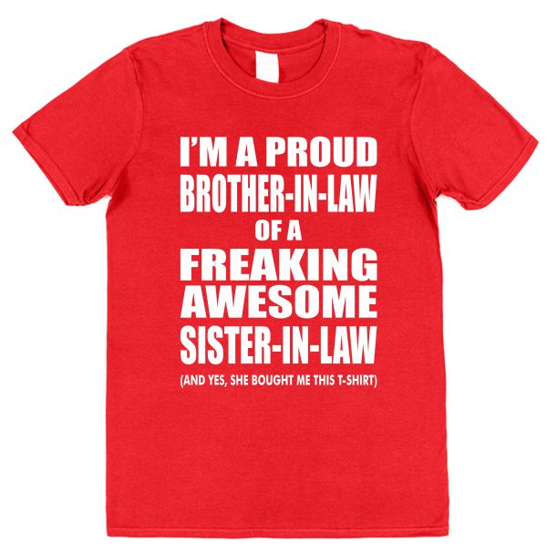 Brother-In-Law T-Shirt - "I'm A Proud Brother-In-Law of a Freaking Awesome Sister-In-Law"