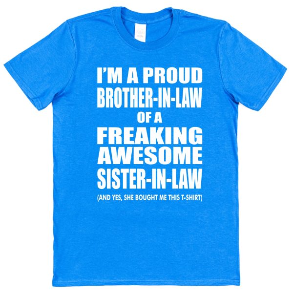 Brother-In-Law T-Shirt - "I'm A Proud Brother-In-Law of a Freaking Awesome Sister-In-Law" - Image 2