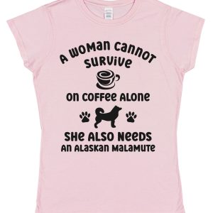Alaskan Malamute Women's T-Shirt "A Woman Cannot Survive On Coffee Alone She Also Needs An Alaskan Malamute"