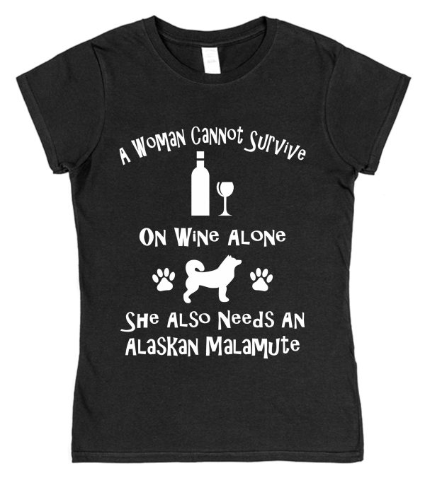 Alaskan Malamute Women's T-Shirt "A Woman Cannot Survive On Wine Alone She Also Needs An Alaskan Malamute"