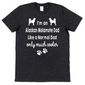 Alaskan Malamute Mum or Dad T-Shirt "Like A Normal Mum or Dad Only Much Cooler"