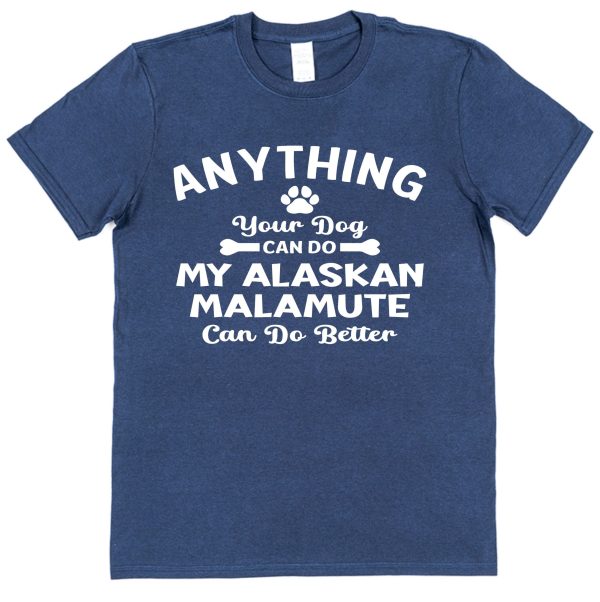 Alaskan Malamute Owner T-Shirt – "Anything Your Dog Can Do, My Alaskan Malamute Can Do Better!" - Image 2