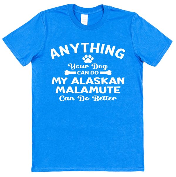Alaskan Malamute Owner T-Shirt – "Anything Your Dog Can Do, My Alaskan Malamute Can Do Better!" - Image 3
