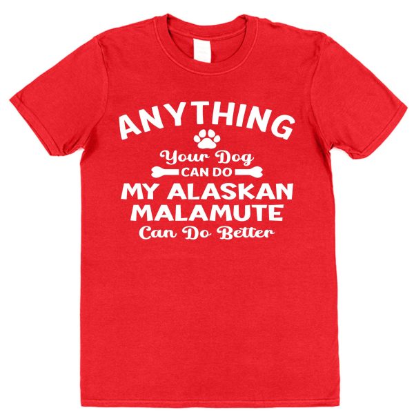 Alaskan Malamute Owner T-Shirt – "Anything Your Dog Can Do, My Alaskan Malamute Can Do Better!" - Image 4