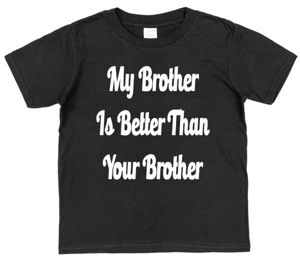 Sibling T-Shirt - "My Brother Is better Than Your Brother" - Image 4
