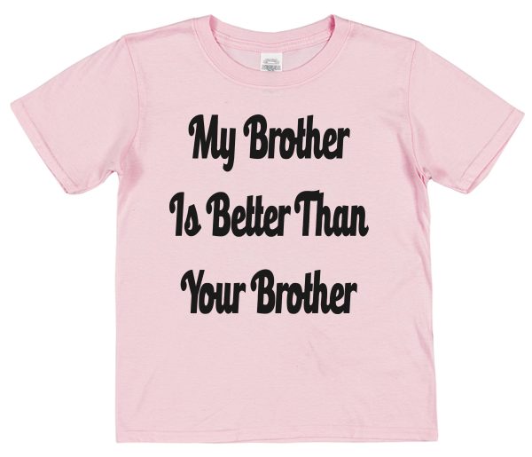 Sibling T-Shirt - "My Brother Is better Than Your Brother"