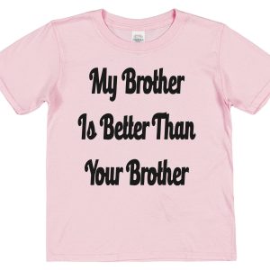 Sibling T-Shirt - "My Brother Is better Than Your Brother"