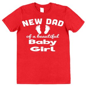 Dad T-Shirt - "New Dad Of A Gorgeous Baby Girl"