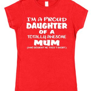 Daughter T-Shirt - "I'm A Proud Daughter Of A Totally Awesome Mum"