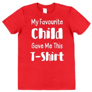 Parent T-Shirt - "My Favourite Child Gave Me This T-Shirt"