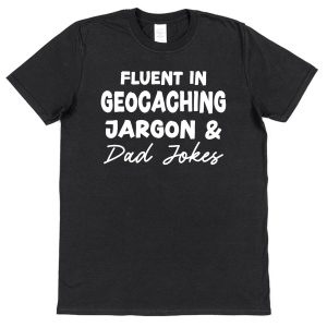Geocacher Dad T-Shirt - "Fluent In Geocaching Jargon And Dad Jokes"
