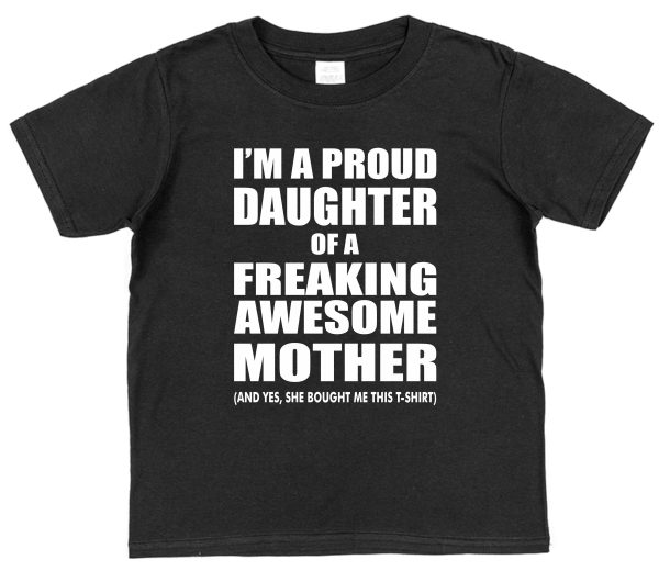 Daughter T-Shirt - "I'm A Proud Daughter Of A Freaking Awesome Mother" - Image 3