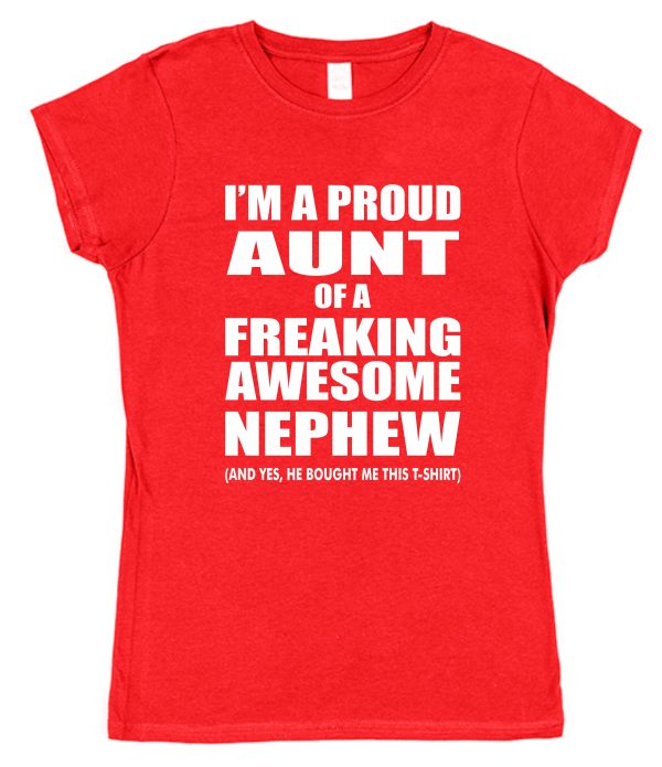 Aunt T-Shirt - "I'm A Proud Aunt Of A Freaking Awesome Nephew"