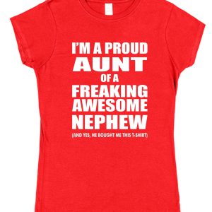 Aunt T-Shirt - "I'm A Proud Aunt Of A Freaking Awesome Nephew"