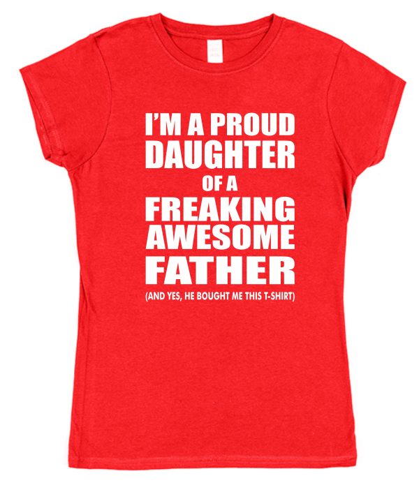 Daughter T-Shirt - "I'm A Proud Daughter Of A Freaking Awesome Father" - Image 3