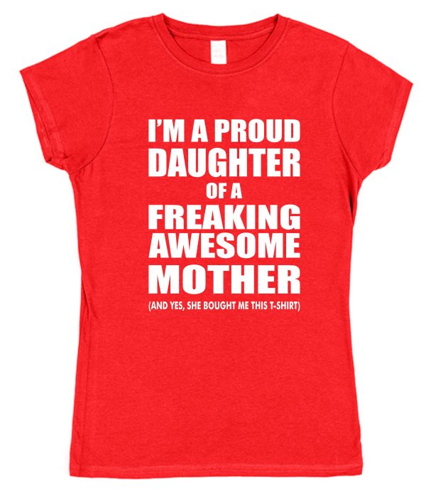 Daughter T-Shirt - "I'm A Proud Daughter Of A Freaking Awesome Mother" - Image 2