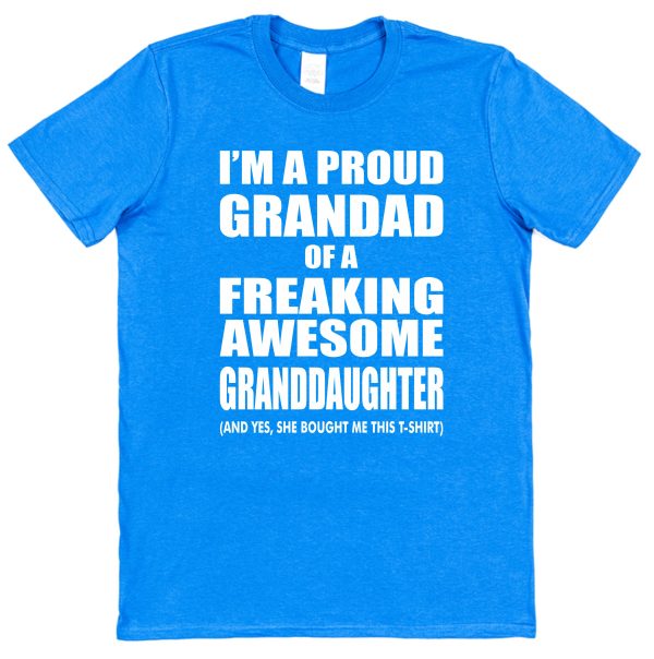Grandad T-Shirt - "I'm A Proud Grandad Of A Freaking Awesome Granddaughter"