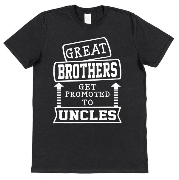 Brother / Uncle T-Shirt - "Great Brothers Get Promoted To Uncles"