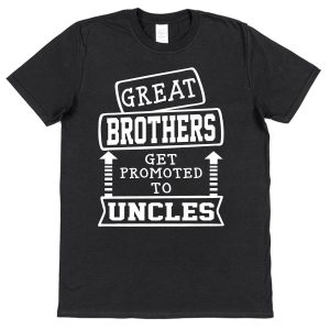 Brother / Uncle T-Shirt - "Great Brothers Get Promoted To Uncles"
