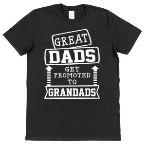 Dad / Grandad T-Shirt - "Great Dads Get Promoted To Grandads"