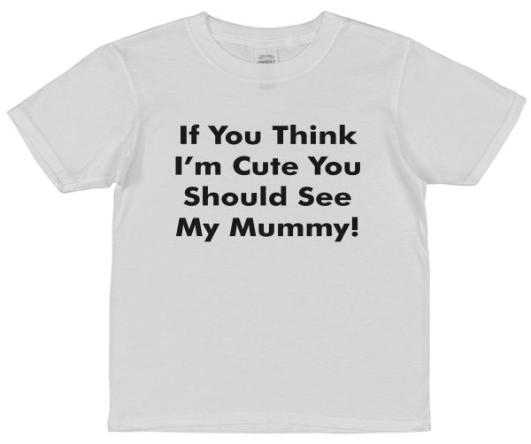 Daughter or Son T-Shirt - "If You Think I'm Cute You Should See My Mummy" - Image 4