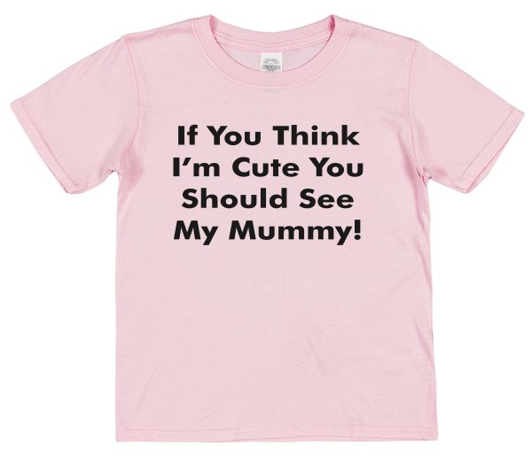Daughter or Son T-Shirt - "If You Think I'm Cute You Should See My Mummy" - Image 2