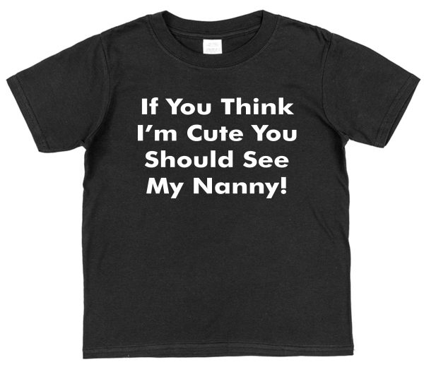 Grandchild T-Shirt - "If You Think I'm Cute You Should See My Nanny" - Image 3