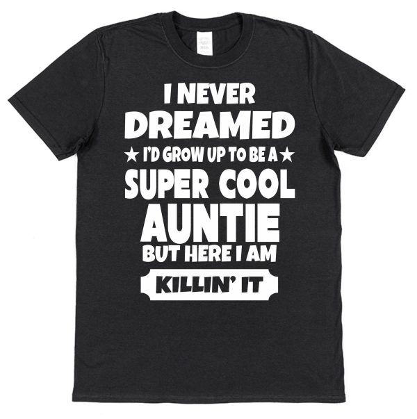 Cool Auntie T-Shirt - "I Never Dreamed I'd Be A Super Cool Auntie" - Image 4