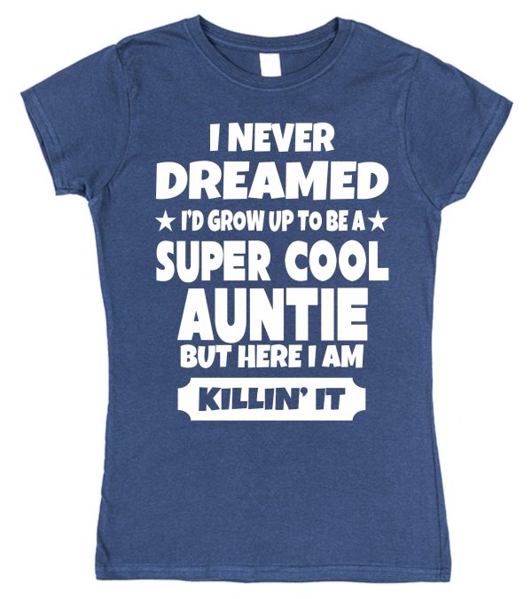Cool Auntie T-Shirt - "I Never Dreamed I'd Be A Super Cool Auntie" - Image 2