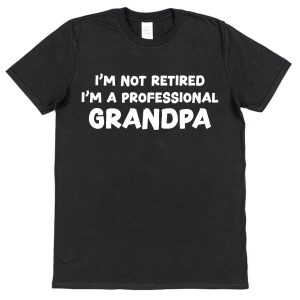 Grandpa Retirement T-Shirt - "I'm Not Retired I'm A Professional Grandpa"