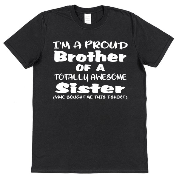 Brother T-Shirt - "I'm A Proud Brother Of A Totally Awesome Sister"