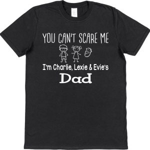 Personalised Dad T-Shirt - "You Can't Scare Me..."