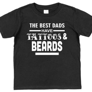 Beard & Tattoos Dad T-Shirt - "The Best Dads Have Tattoos And Beards"