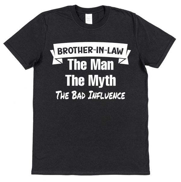 Brother-In-Law T-Shirt - "Brother-In-Law - The Man, The Myth, The Bad Influence" - Image 4