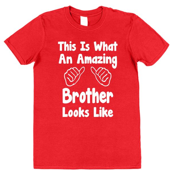 Brother T-Shirt - "This Is What An Amazing Brother Looks Like"
