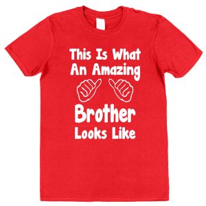 Brother T-Shirt - "This Is What An Amazing Brother Looks Like"