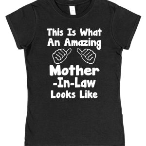 Mother-In-Law T-Shirt - "This Is What An Amazing Mother-In-Law Looks Like"