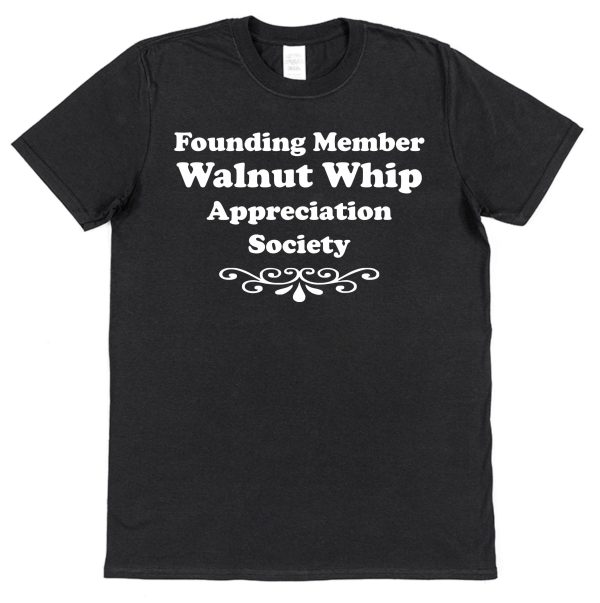 Black cotton t-shirt with 'founding member walnut whip appreciation society' text.