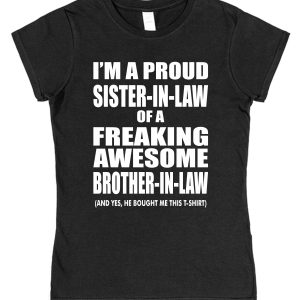 Sister-In-Law T-Shirt - "I'm A Proud Sister-In-Law of a Freaking Awesome Brother-In-Law"