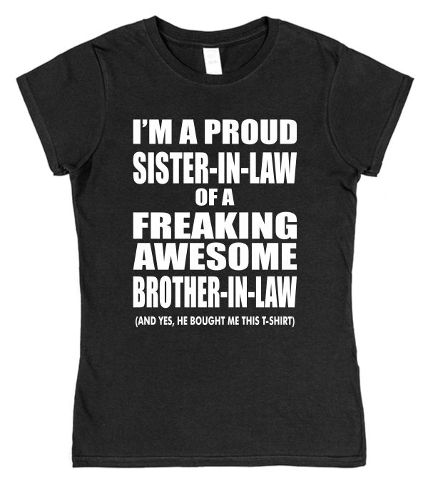 Sister-In-Law T-Shirt - "I'm A Proud Sister-In-Law of a Freaking Awesome Brother-In-Law"