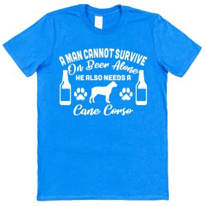 Cane Corso Men's T-Shirt "A Man Cannot Survive On Beer Alone He Also Needs A Cane Corso"