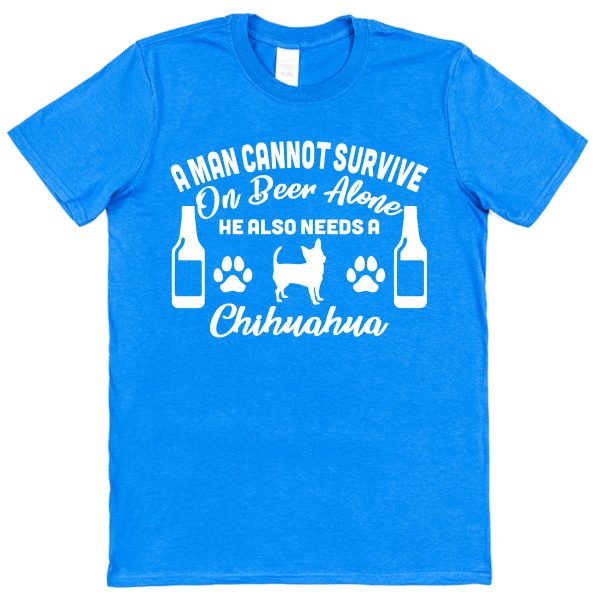 Chihuahua Men's T-Shirt "A Man Cannot Survive On Beer Alone He Also Needs A Chihuahua"