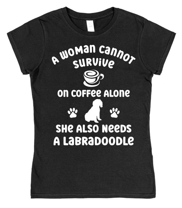 Labradoodle Women's T-Shirt "A Woman Cannot Survive On Coffee Alone She Also Needs A Labradoodle"