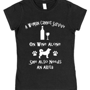 Akita Women's T-Shirt "A Woman Cannot Survive On Wine Alone She Also Needs An Akita"