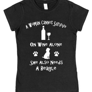 Beagle Women's T-Shirt "A Woman Cannot Survive On Wine Alone She Also Needs A Beagle"