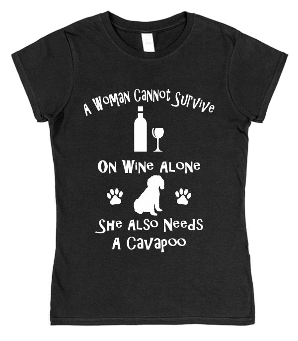 Cavapoo Spaniel Women's T-Shirt "A Woman Cannot Survive On Wine Alone She Also Needs A Cavapoo"