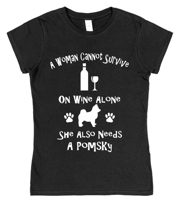 Pomsky Women's T-Shirt "A Woman Cannot Survive On Wine Alone She Also Needs A Pomsky"