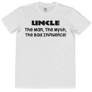 Uncle T-Shirt – "Uncle The Man, The Myth, The Bad Influence"