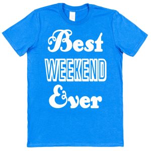 Stag or Hen Weekend T-Shirt – "Best Weekend Ever"