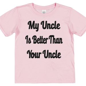 Niece or Nephew T-Shirt - "My Uncle Is Better Than Your Uncle"